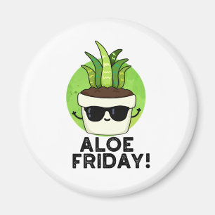 Aloe Friday Funny Aloe Vera Plant Pun  Magnet