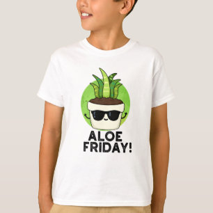 Aloe Friday Funny Aloe Vera Plant Pun T-Shirt