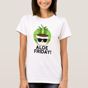 Aloe Friday Funny Aloe Vera Plant Pun  T-Shirt