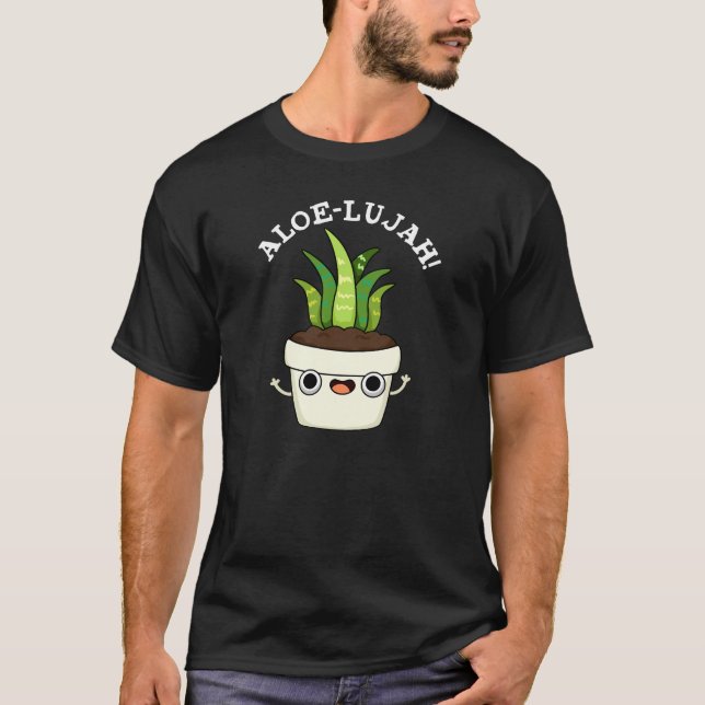 Aloe-llujah Funny Aloe Vera Pun Dark BG T-Shirt (Front)