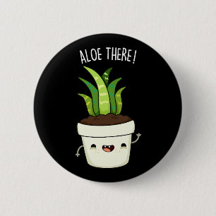 Aloe There Funny Aloe Vera Pun  6 Cm Round Badge