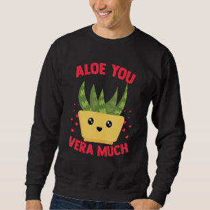Aloe You Vera Much Aloe Vera Plant Heart Gardener Sweatshirt