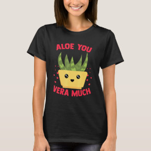 Aloe You Vera Much Aloe Vera Plant Heart Gardener T-Shirt