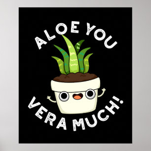 Aloe You Vera Much Funny Plant Pun Dark BG Poster