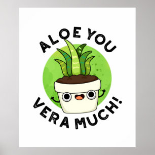 Aloe You Vera Much Funny Plant Pun  Poster
