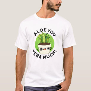 Aloe You Vera Much Funny Plant Pun T-Shirt