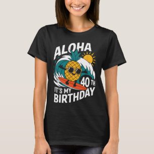 Aloha 40th Birthday Hawaii Pineapple Surfing Tropi T-Shirt