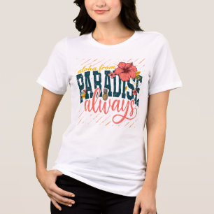 Aloha From Paradise Always Tropical Summer Floral Tri-Blend Shirt