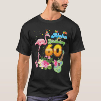 Aloha Hawaii 60Th Birthday 60 Years Old Flamingo H T-Shirt