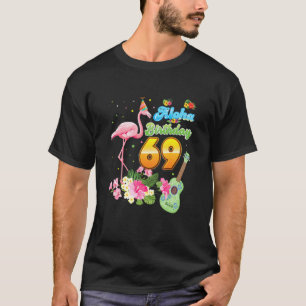 Aloha Hawaii 69th Birthday 69 Years Old Flamingo H T-Shirt