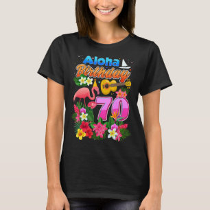 Aloha Hawaii 70 Year Old Birthday 70th Bday Flamin T-Shirt