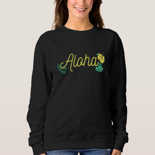 Aloha Hawaii Hawaiian Island Tropical Hibiscus Flo Sweatshirt (Front)