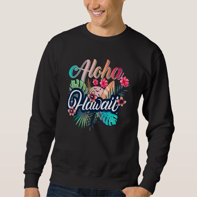 Aloha Hawaiian Flowers Luau Party For Vacation Sweatshirt (Front)