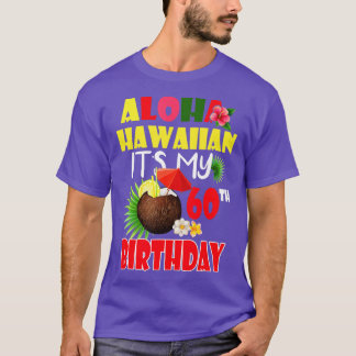 Aloha Hawaiian It's My 60th Birthday Party Summer  T-Shirt