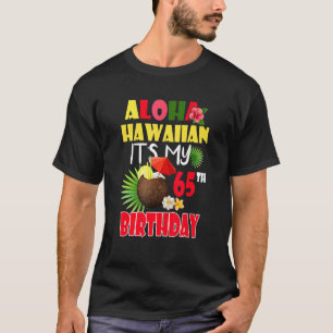 Aloha Hawaiian It's My 65th Birthday Party Summer T-Shirt