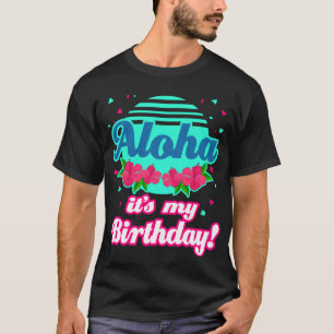 Aloha Hawaiian Its My Birthday Party Hawaii Gift T-Shirt