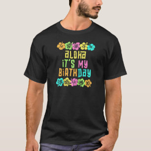 Aloha It s My Birthday Tropical Luau Costume Party T-Shirt