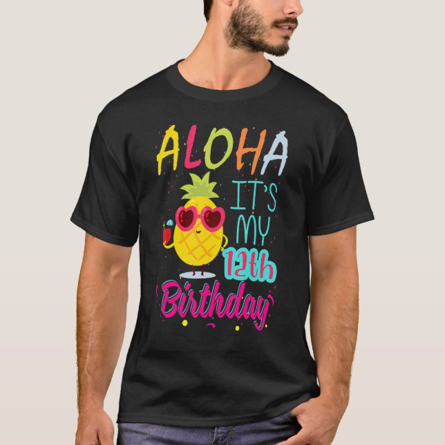 Aloha It's My 12th Birthday Hawaiian 12 Years Todd T-Shirt (Front)