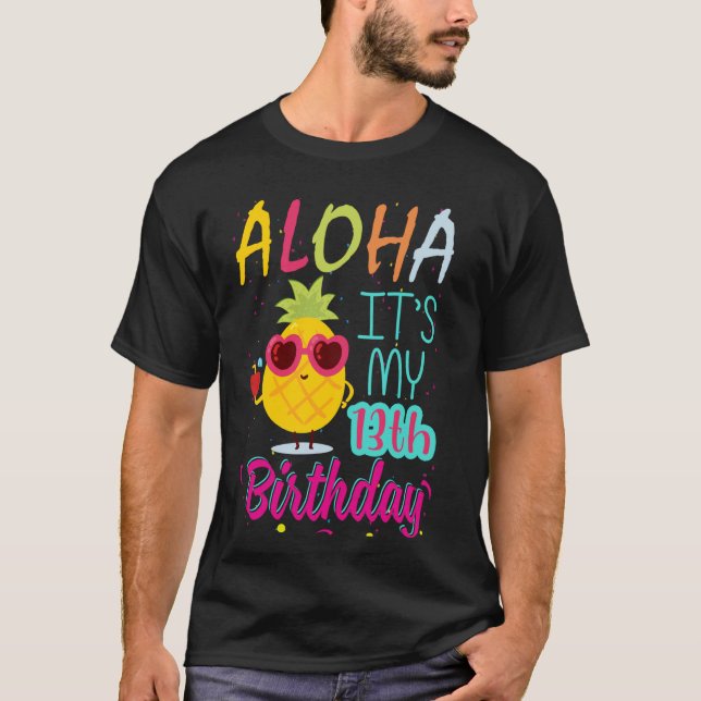 Aloha It's My 13th Birthday Hawaiian 13 Years Todd T-Shirt (Front)