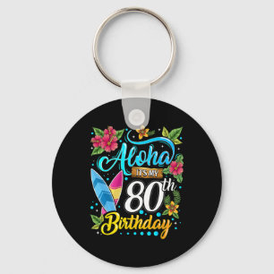 Aloha It's My 80th Birthday Surfing Hawaii Beach H Key Ring