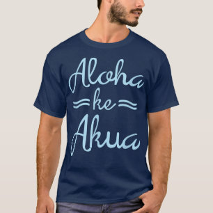 ALOHA KE AKUA  Christian God Is Love Hawaiian  T-Shirt