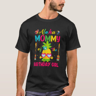Aloha Mummy of The Birthday Girl Shirt Hawaii Luau