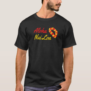 Aloha Nui Loa Hawaiian Saying Very Much Aloha Very T-Shirt