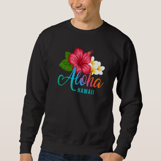 Aloha Vacation With Hawaiian Tropical Hibiscus Flo Sweatshirt (Front)