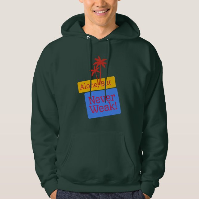 Alone, But Never Weak – Strong Tree Inspirational  Hoodie (Front)