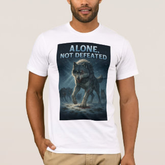 Alone, Not Defeated | Motivational Wolf Art T-Shirt