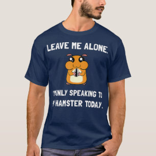 Alone Speaking Hamster Fan Funny T-Shirt