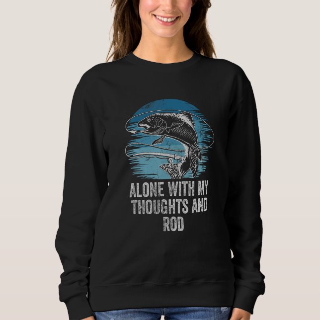 Alone With My Thoughts and Rod Introvert Fishing A Sweatshirt (Front)