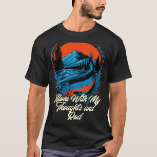Alone With My Thoughts and Rod Introvert Fishing A T-Shirt