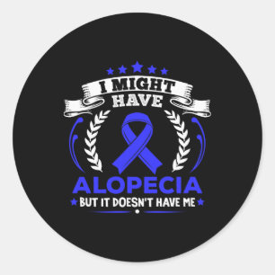 Alopecia Areata Alopecia Doesn't Have Me Alopecia Classic Round Sticker