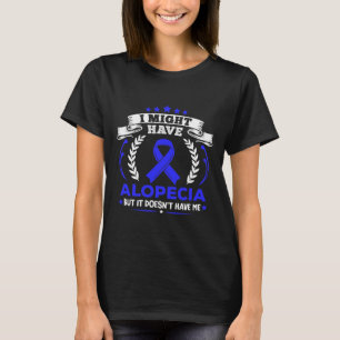 Alopecia Areata Alopecia Doesn't Have Me Alopecia T-Shirt