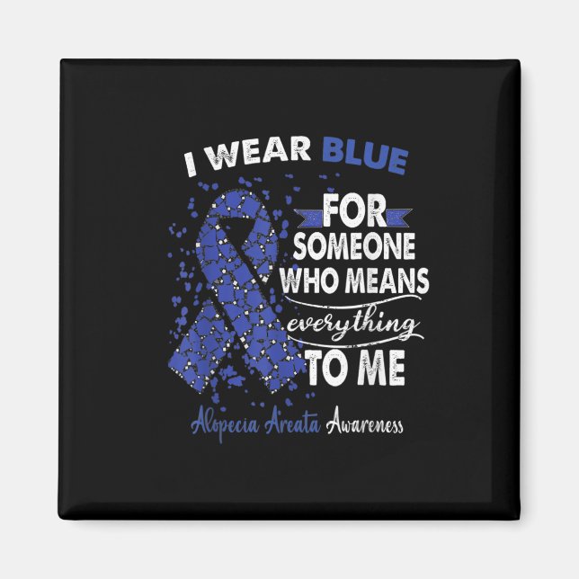 Alopecia Areata Awareness I Wear Blue For Someone  Magnet (Front)