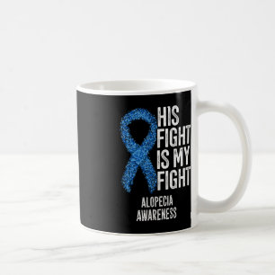 Alopecia Areata His Fight Is My Fight Alopecia Awa Coffee Mug