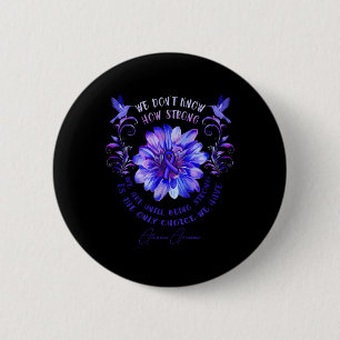 ALOPECIA AWARENESS Flower We Don't Know How Strong 6 Cm Round Badge