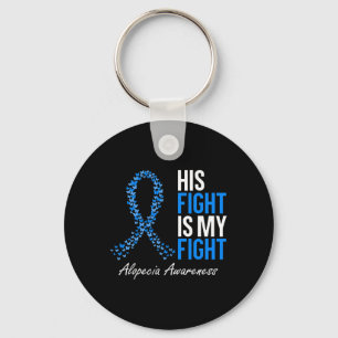 Alopecia Awareness His Fight Is My Fight I Wear Bl Key Ring