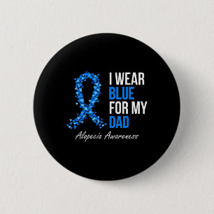 Alopecia Awareness I Wear Blue For My Dad Blue Rib 6 Cm Round Badge
