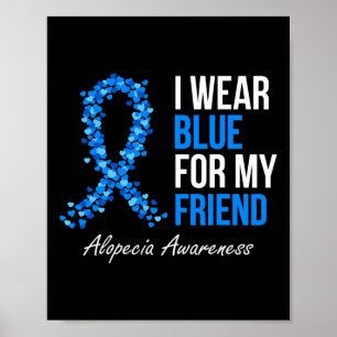 Alopecia Awareness I Wear Blue For My Friend Blue  Poster