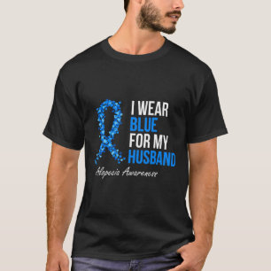 Alopecia Awareness I Wear Blue For My Husband Blue T-Shirt