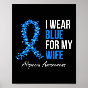 Alopecia Awareness I Wear Blue For My Wife Blue Ri Poster