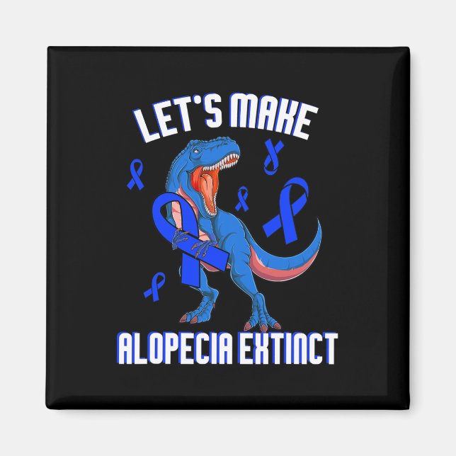 Alopecia Awareness Let's Make Alopecia Extinct Blu Magnet (Front)