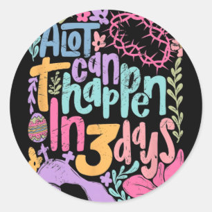 Alot Can Happen In 3 Days Easter Day Christian Boh Classic Round Sticker