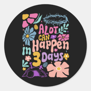Alot Can Happen In 3 Days Hallelujah Easter Day Ch Classic Round Sticker