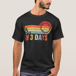 Alot Can Happen In 3 Days,Hallelujah Easter T-Shirt