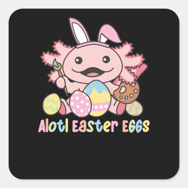 Alotl Easter Eggs Axolotl Easter With Pun Square Sticker (Front)