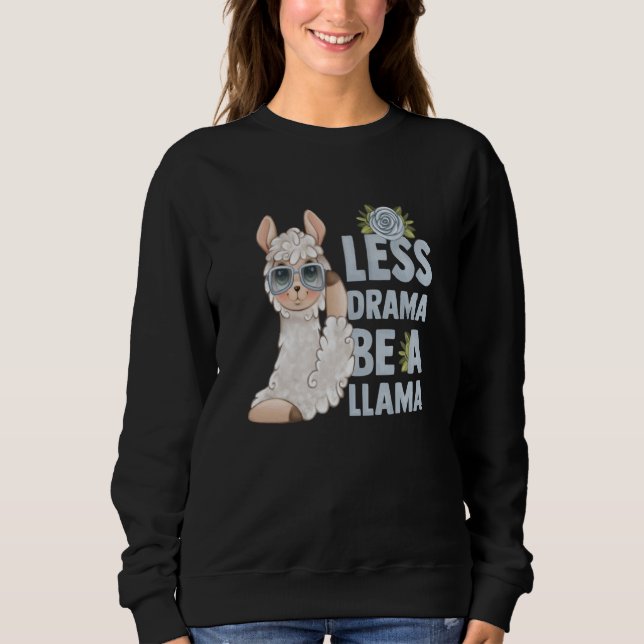 alpaca llama animal  quote less drama sweatshirt (Front)