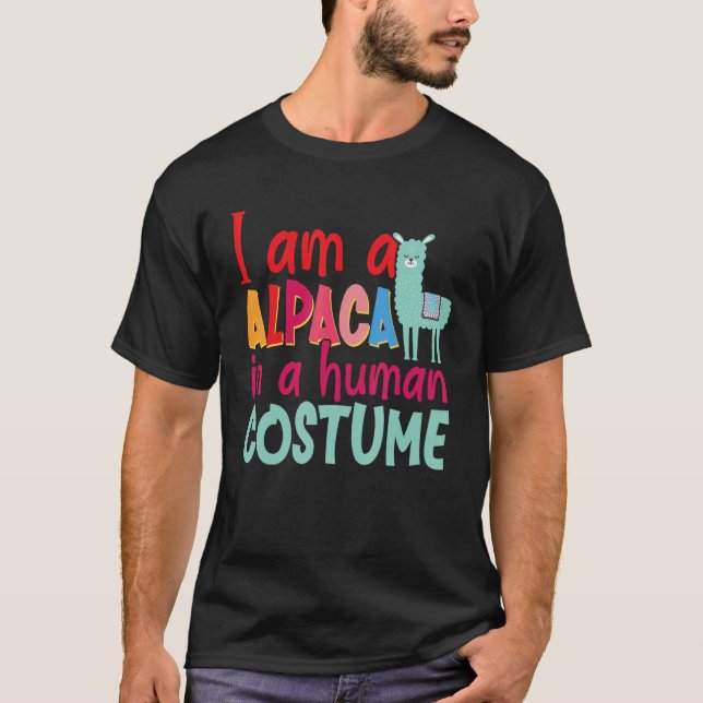Alpaca Llama I Am A Alpaca In A Human Costume T-Shirt (Front)